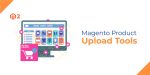 Top 6 Tools for Magento Product Upload & Bulk Listing in 2025
