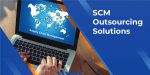 Top 7 SCM Outsourcing Solutions to Streamline Manufacturing Operations