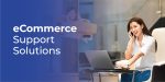 Top eCommerce Support Solutions for Multichannel Retailers in 2025