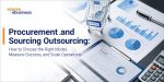 vserve | Procurement and Sourcing Outsourcing: How to Choose the Right Model, Measure Success, and Scale Operations Procurement and Sourcing Outsourcing: How to Choose the Right Model, Measure Success, and Scale Operations